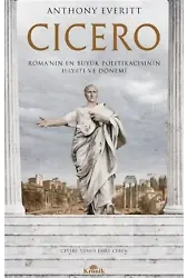 Cicero;Romanın En Büyük Politikacısının Hayatı ve Dönemi