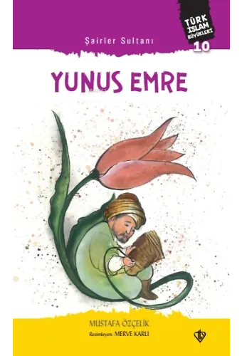 Şairler Sultanı Yunus Emre Türk ;Türk İslam Büyükleri 10