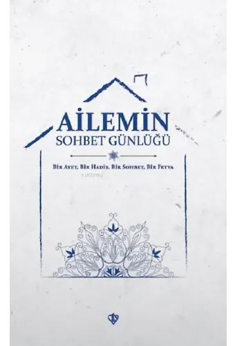 Ailemin Sohbet Günlüğü ;Bir Ayet Bir Hadis Bir Sohbet Bir Fetva
