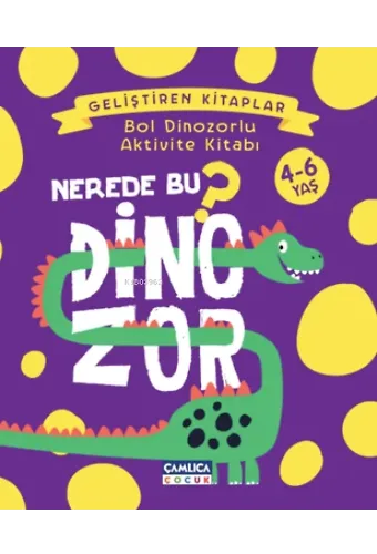 Nerede Bu Dinozor? ;Bol Dinozorlu Aktivite Kitabı