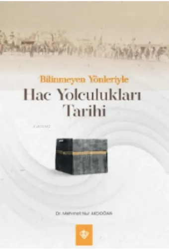 Bilinmeyen Yönleriyle Hac Yolculukları Tarihi