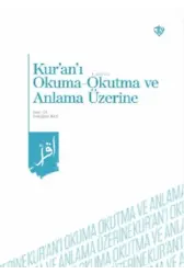 Kur'an'ı Okuma -Okutma ve Anlama Üzerine