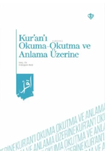 Kur'an'ı Okuma -Okutma ve Anlama Üzerine