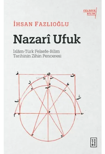 Nazarî Ufuk;İslâm-Türk Felsefe-Bilim Tarihinin Zihin Penceresi