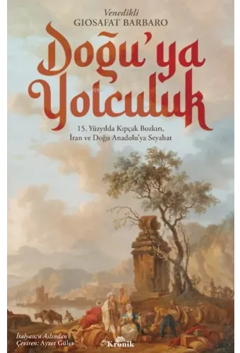 Doğu'ya Yolculuk;15. Yüzyılda Kıpçak Bozkırı, İran ve Doğu Anadolu'ya Seyahat