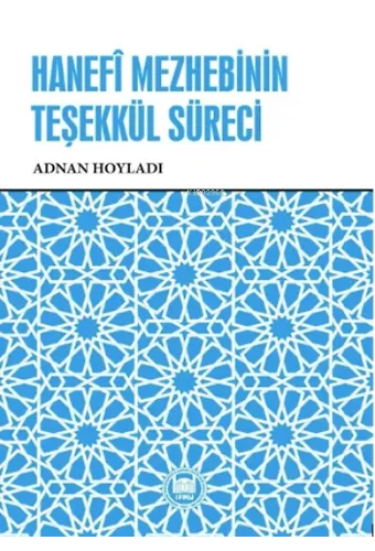 Hanefî Mezhebinin Teşekkül Süreci,