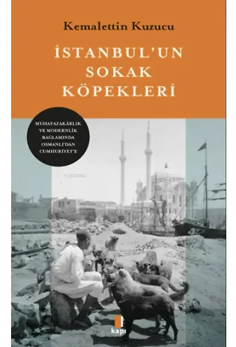 İstanbul'un Sokak Köpekleri;Muhafazakârlık ve Modernlik Bağlamında Osmanlı'dan Cumhuriyet'e