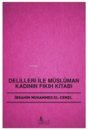 Delilleri İle Müslüman Kadının Fıkıh Kitabı