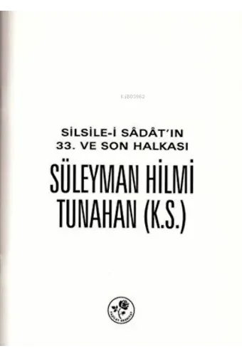 Silsile-i Sadat'ın 33. ve Son Halkası Süleyman Hilmi Tunahan
