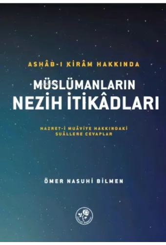 Ashâb-I Kirâm Hakkında Müslümanların Nezih İtikâdları