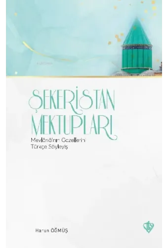 Şekeristan Mektupları Mevlananın Gazellerini Türkçe Söyleyiş