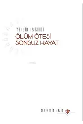 Vahyin Işığında Ölüm Ötesi Sonsuz Hayat