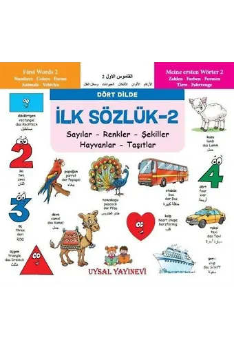 İlk Sözlük 2 - Sayılar - Renkler - Şekiller - Hayvanlar - Taşıtlar Dört Dilde