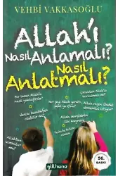 Allah'ı Nasıl Anlamalı? Nasıl Anlatmalı?