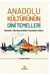 Anadolu Kültürünün Dini Temelleri;Sünnetin Türk-İslam Kültürü Üzerindeki Etkileri