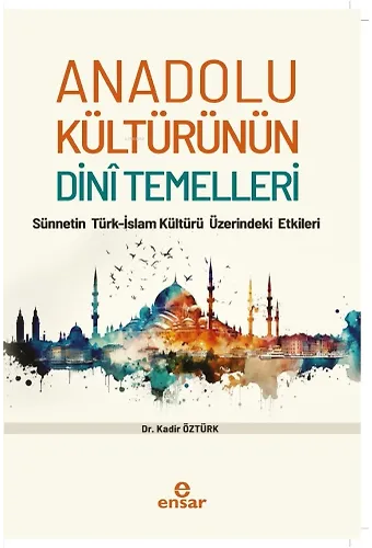 Anadolu Kültürünün Dini Temelleri;Sünnetin Türk-İslam Kültürü Üzerindeki Etkileri
