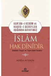 Kur’an-ı Kerim ve Hadis-i Şerifler Işığında Hayatımız - İslam Hak Dinidir