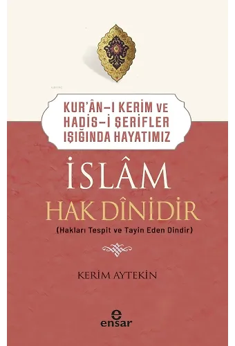 Kur’an-ı Kerim ve Hadis-i Şerifler Işığında Hayatımız - İslam Hak Dinidir