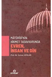 Mâtürîdî’nin Hikmet Tasavvurunda Evren, İnsan ve Din