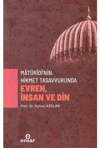 Mâtürîdî’nin Hikmet Tasavvurunda Evren, İnsan ve Din