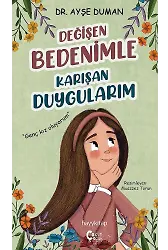 Değişen Bedenimle Karışan Duygularım