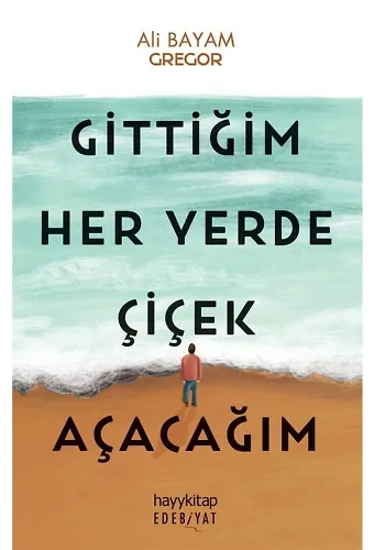 Gittiğim Her Yerde Çiçek Açacağım