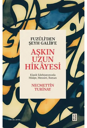 Fuzûliden Şeyh Galibe Aşkın Uzun Hikâyesi