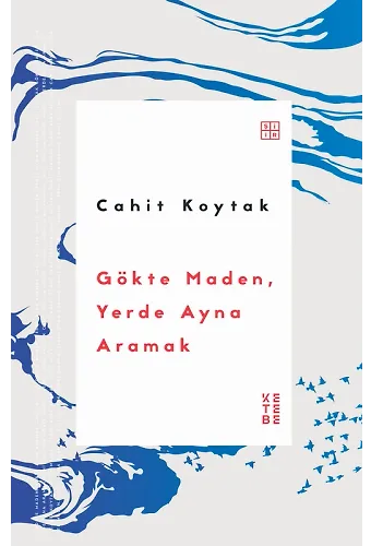 Gökte Maden, Yerde Ayna Aramak