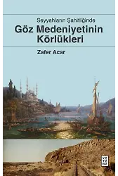 Göz Medeniyetinin Körlükleri