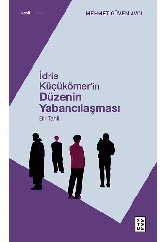 İdris Küçükömerin Düzenin Yabancılaşması