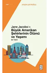 Jane Jacobsın Büyük Amerikan Şehirlerinin Ölümü ve Yaşamı