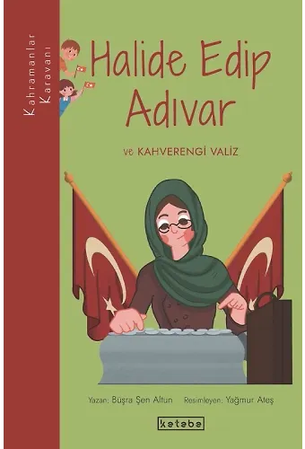 Kahramanlar Karavanı - Halide Edip Adıvar ve Kahverengi Valiz