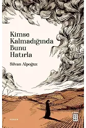 Kimse Kalmadığında Bunu Hatırla
