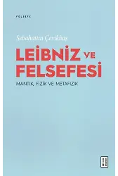 Leibniz ve Felsefesi: Mantık, Fizik ve Metafizik