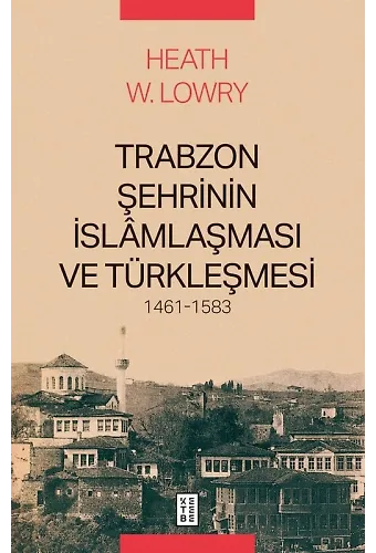 Trabzon Şehrinin İslâmlaşması ve Türkleşmesi, 1461-1583
