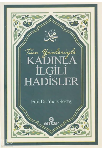 Tüm Yönleriyle Kadınla İlgili Hadisler