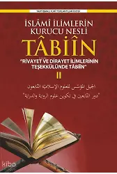 İslâm Medeniyetinin Kurucu Nesli Tâbiîn;Rivayet ve Dirayet İlimlerinin Teşekkülünde Tâbiîn II