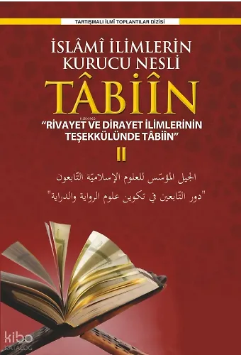 İslâm Medeniyetinin Kurucu Nesli Tâbiîn;Rivayet ve Dirayet İlimlerinin Teşekkülünde Tâbiîn II