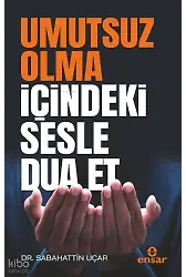 Umutsuz Olma İçindeki Sesle Dua Et