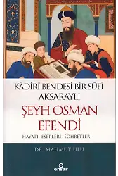 Kadirî Bendesi Bir Sûfî Aksaraylı Şeyh Osman Efendi