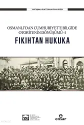 Fıkıhtan Hukuka: Osmanlıdan Cumhuriyete Bilgide Otoritenin Dönüşümü I