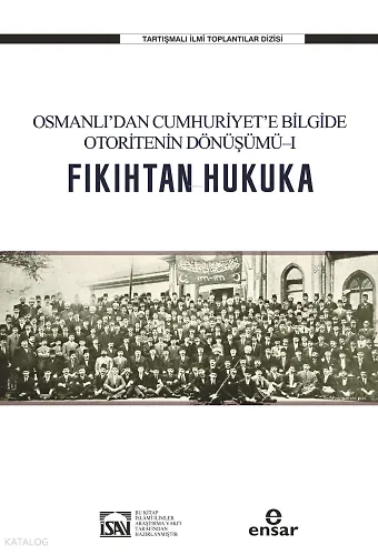 Fıkıhtan Hukuka: Osmanlıdan Cumhuriyete Bilgide Otoritenin Dönüşümü I