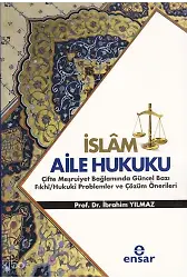 İslam Aile Hukuku (Çifte Meşruiyet Bağlamında Güncel Bazı Fıkhi/Hukuki Problemler ve Çözüm Önerileri