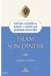 Kuranı Kerim ve Hadisi Şerifler Işığında Hayatımız - İslâm Son Dindir