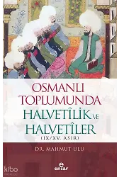 Osmanlı Toplumunda Halvetilik ve Halvetiler (IX-XV. Asır)