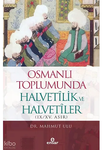 Osmanlı Toplumunda Halvetilik ve Halvetiler (IX-XV. Asır)