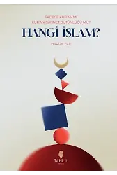 Hangi İslam?;Sadece Kuran mı, Kuran-Sünnet Bütünlüğü Mü?