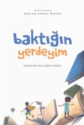 Baktığın Yerdeyim Ebeveynler İçin Çözüm Notları