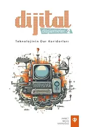 Dijital Düşlemeler Teknolojinin Dar Koridorları