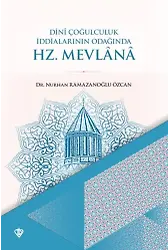 Dini Çoğulculuk İddialarının Odağında Hz Mevlana